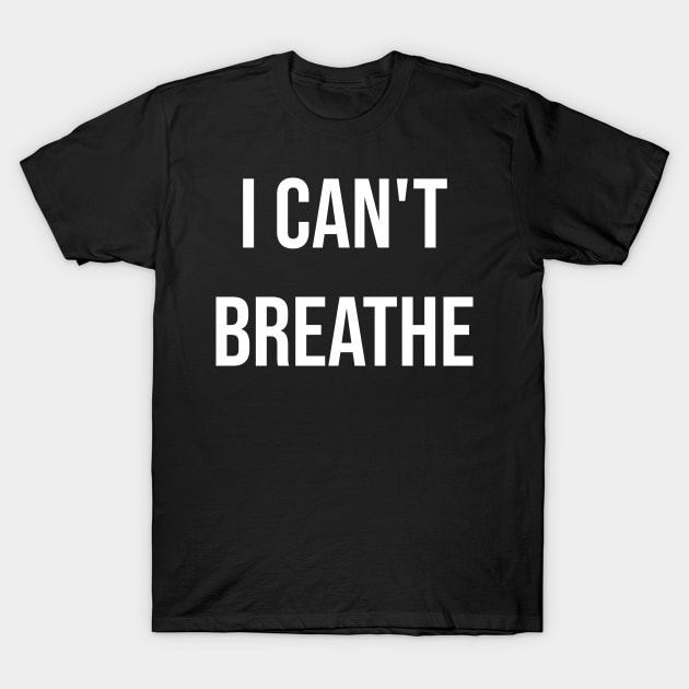 I Can't breath Stop Racism anti discrimination justice for all T-Shirt by Abeera